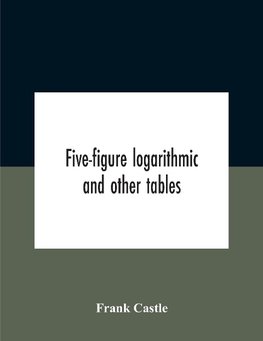 Five-Figure Logarithmic And Other Tables