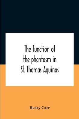 The Function Of The Phantasm In St. Thomas Aquinas