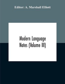 Modern Language Notes (Volume Iii)