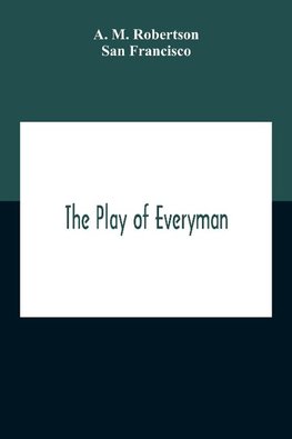 The Play Of Everyman, Based On The Old English Morality Play New Version By Hugo Von Hofmannsthal Set To Blank Verse By George Sterling In Collaboration With Richard Ordynski