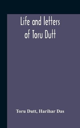 Life And Letters Of Toru Dutt