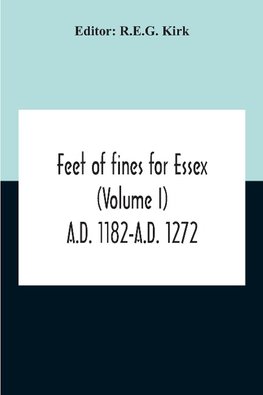 Feet Of Fines For Essex (Volume I) A.D. 1182-A.D. 1272