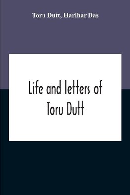 Life And Letters Of Toru Dutt