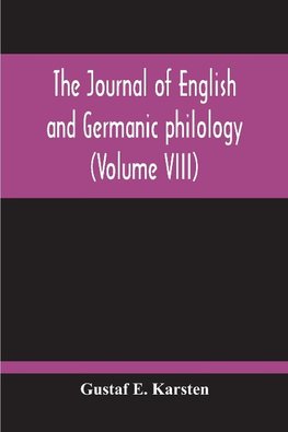 The Journal Of English And Germanic Philology (Volume VIII)