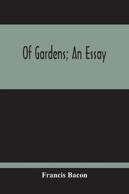 Of Gardens; An Essay