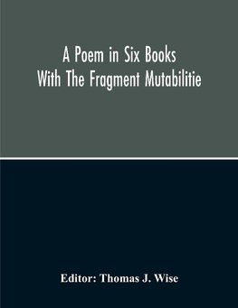 A Poem In Six Books; With The Fragment Mutabilitie