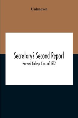 Secretary'S Second Report; Harvard College Class Of 1912