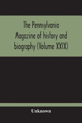 The Pennsylvania Magazine Of History And Biography (Volume Xxix)