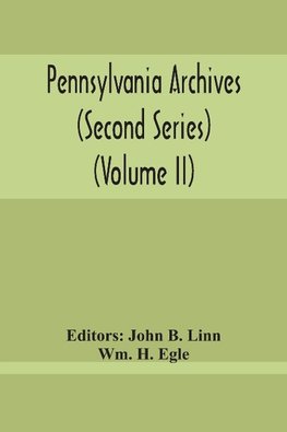 Pennsylvania Archives (Second Series) (Volume Ii)