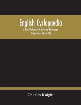 English Cyclopaedia, A New Dictionary Of Universal Knowledge (Volume Iii)