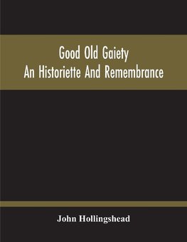 Good Old Gaiety; An Historiette And Remembrance