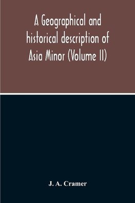 A Geographical And Historical Description Of Asia Minor (Volume Ii)