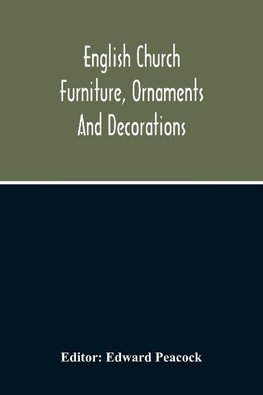 English Church Furniture, Ornaments And Decorations, At The Period Of The Reformation