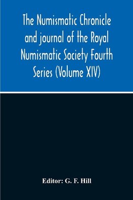 The Numismatic Chronicle And Journal Of The Royal Numismatic Society Fourth Series (Volume Xiv)