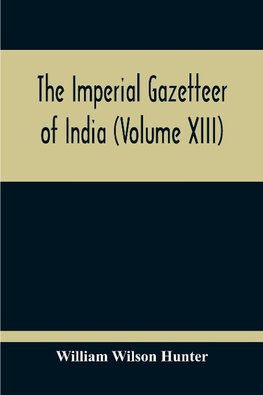 The Imperial Gazetteer Of India (Volume XIII)