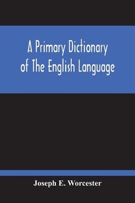 A Primary Dictionary Of The English Language