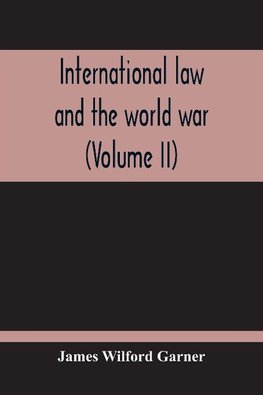 International Law And The World War (Volume II)