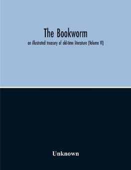 The Bookworm; An Illustrated Treasury Of Old-Time Literature (Volume Vi)