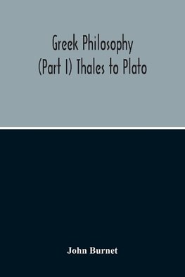 Greek Philosophy; (Part I) Thales To Plato