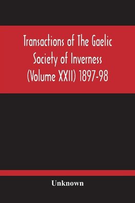 Transactions Of The Gaelic Society Of Inverness (Volume Xxii) 1897-98