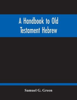 A Handbook To Old Testament Hebrew