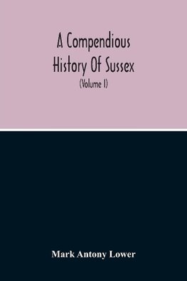 A Compendious History Of Sussex