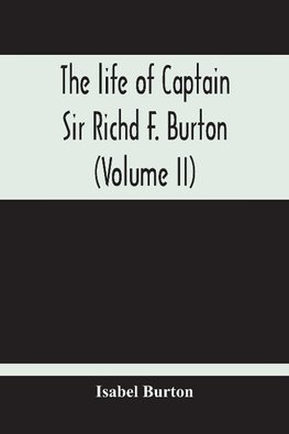 The Life Of Captain Sir Richd F. Burton (Volume Ii)