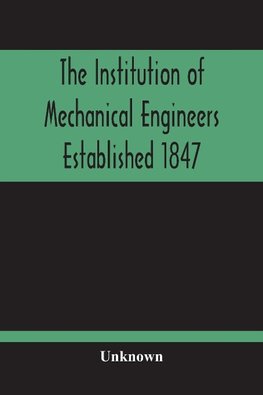 The Institution Of Mechanical Engineers Established 1847; List Of Members February 1901 (Articles And By-Laws)