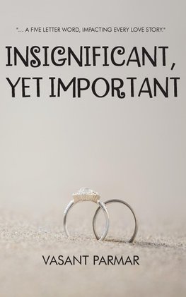 Insignificant, Yet Important ... a five letter word, impacting every love story