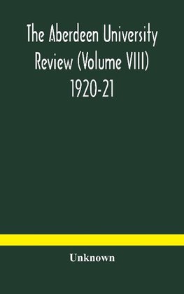 The Aberdeen university review (Volume VIII) 1920-21