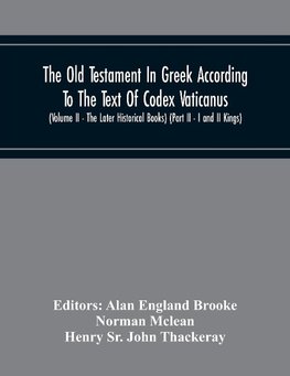 The Old Testament In Greek According To The Text Of Codex Vaticanus, Supplemented From Other Uncial Manuscripts, With A Critical Apparatus Containing The Variants Of The Chief Ancient Authorities For The Text Of The Septuagint (Volume Ii - The Later Histo