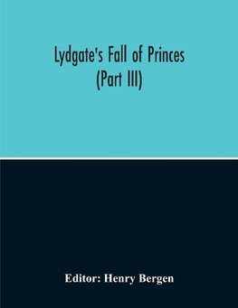 Lydgate'S Fall Of Princes (Part Iii)