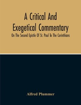 A Critical And Exegetical Commentary On The Second Epistle Of St. Paul To The Corinthians