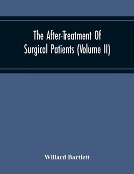 The After-Treatment Of Surgical Patients (Volume Ii)