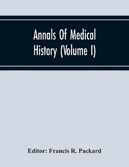 Annals Of Medical History (Volume I)