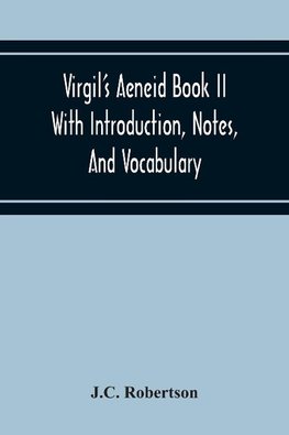 Virgil'S Aeneid Book II With Introduction, Notes, And Vocabulary