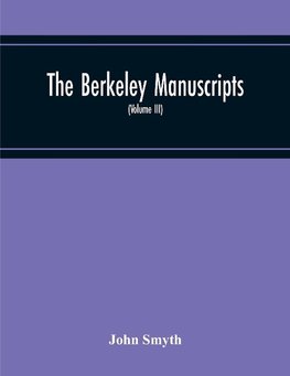 The Berkeley Manuscripts. The Lives Of The Berkeleys, Lords Of The Honour, Castle And Manor Of Berkeley, In The County Of Gloucester, From 1066 To 1618 (Volume Iii)