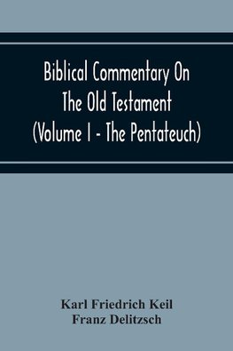 Biblical Commentary On The Old Testament (Volume I - The Pentateuch)