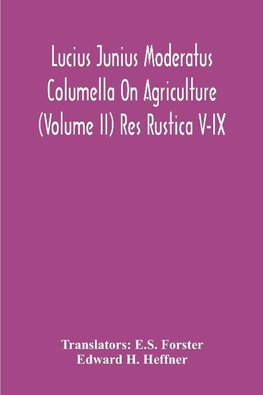 Lucius Junius Moderatus Columella On Agriculture (Volume Ii) Res Rustica V-Ix