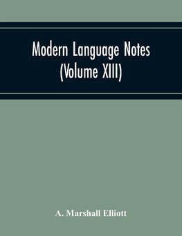 Modern Language Notes (Volume Xiii)