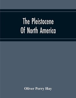 The Pleistocene Of North America And Its Vertebrated Animals Form The States East Of The Mississippi River And Form The Canadian Provinces East Of Longitude 95