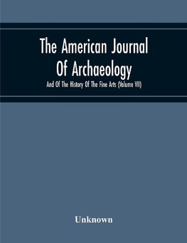 The American Journal Of Archaeology And Of The History Of The Fine Arts (Volume Vii)