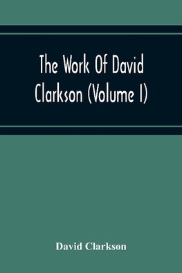 The Work Of David Clarkson (Volume I)