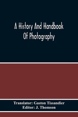 A History And Handbook Of Photography