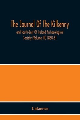 The Journal Of The Kilkenny And South-East Of Ireland Archaeological Society (Volume Iii) 1860-61