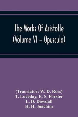 The Works Of Aristotle (Volume Vi - Opuscula)