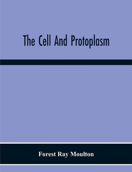 The Cell And Protoplasm