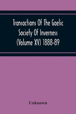 Transactions Of The Gaelic Society Of Inverness (Volume Xv) 1888-89