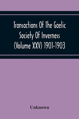 Transactions Of The Gaelic Society Of Inverness (Volume Xxv) 1901-1903