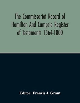 The Commissariot Record Of Hamilton And Campsie Register Of Testaments 1564-1800